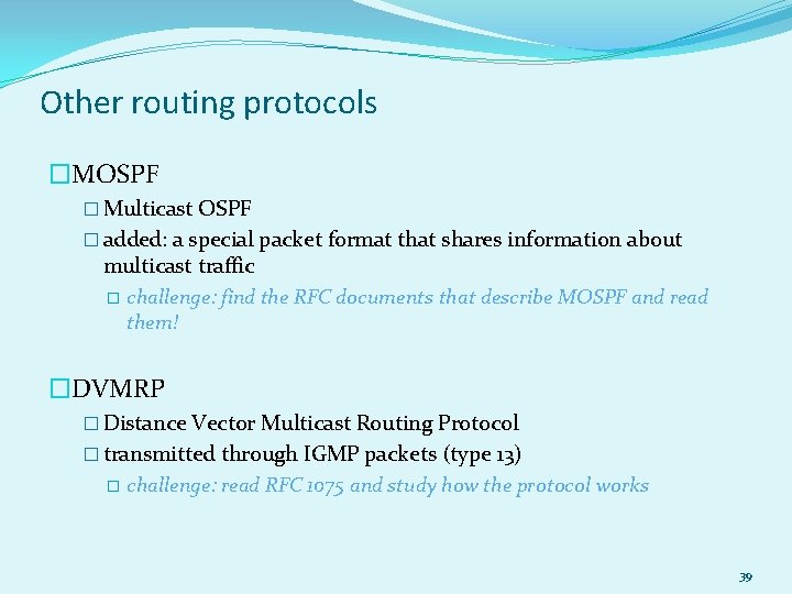 Other routing protocols �MOSPF � Multicast OSPF � added: a special packet format that