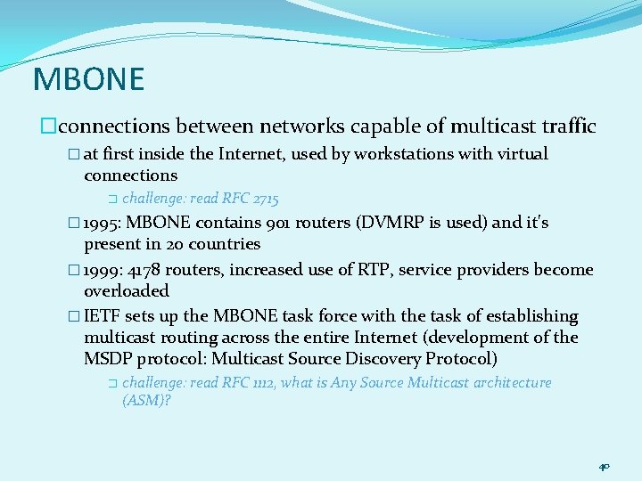 MBONE �connections between networks capable of multicast traffic � at first inside the Internet,