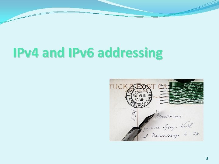 IPv 4 and IPv 6 addressing 8 