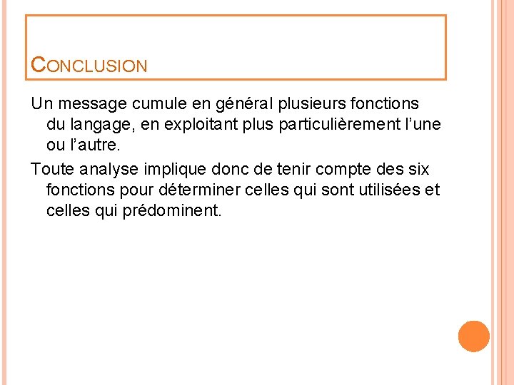 CONCLUSION Un message cumule en général plusieurs fonctions du langage, en exploitant plus particulièrement