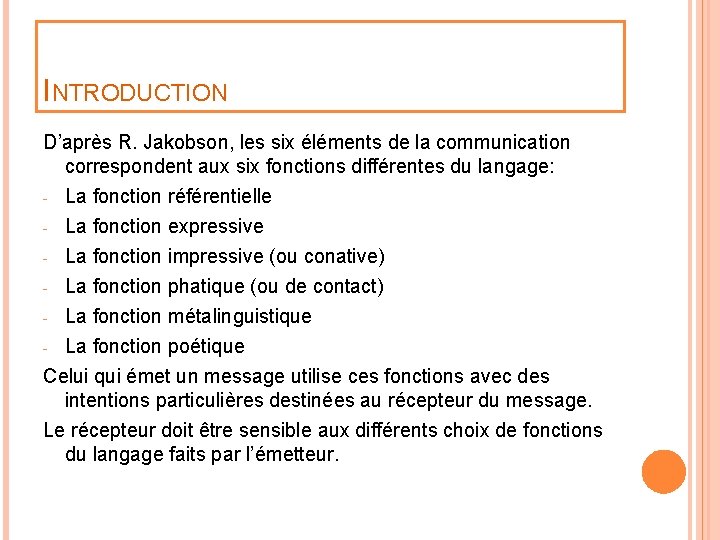 INTRODUCTION D’après R. Jakobson, les six éléments de la communication correspondent aux six fonctions