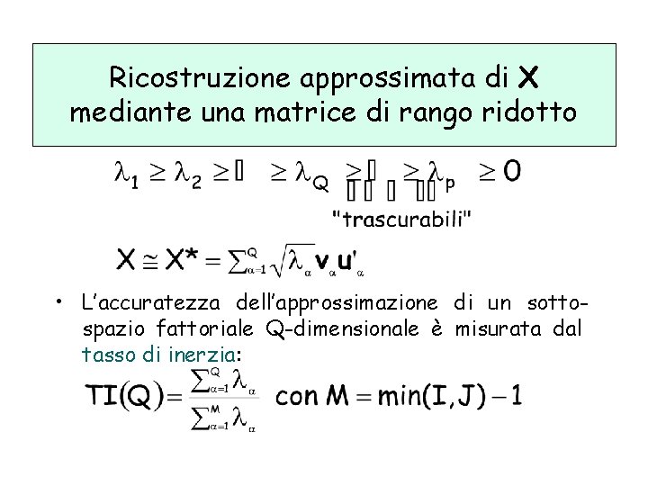 Ricostruzione approssimata di X Ricostruzione approssimata mediante una matrice di rango ridotto • L’accuratezza