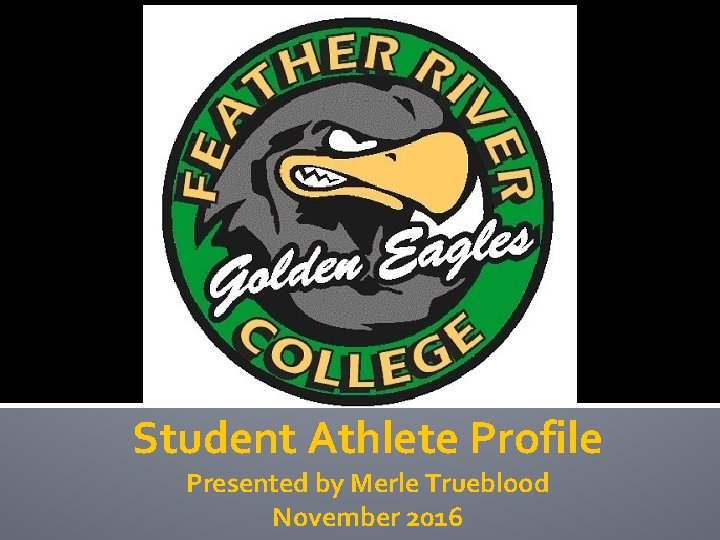 Student Athlete Profile Presented by Merle Trueblood November 2016 