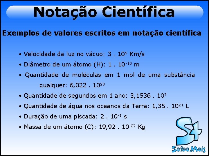 Notação Científica Exemplos de valores escritos em notação científica • Velocidade da luz no