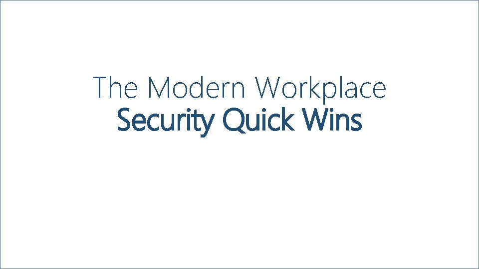 The Modern Workplace Security Quick Wins 