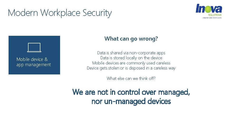 Modern Workplace Security What can go wrong? Mobile device & app management Data is