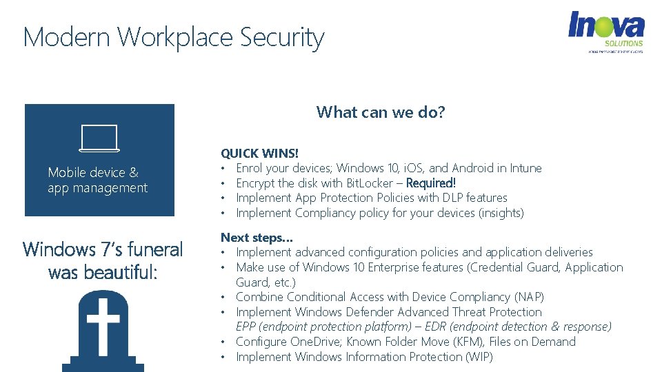 Modern Workplace Security What can we do? Mobile device & app management Windows 7’s