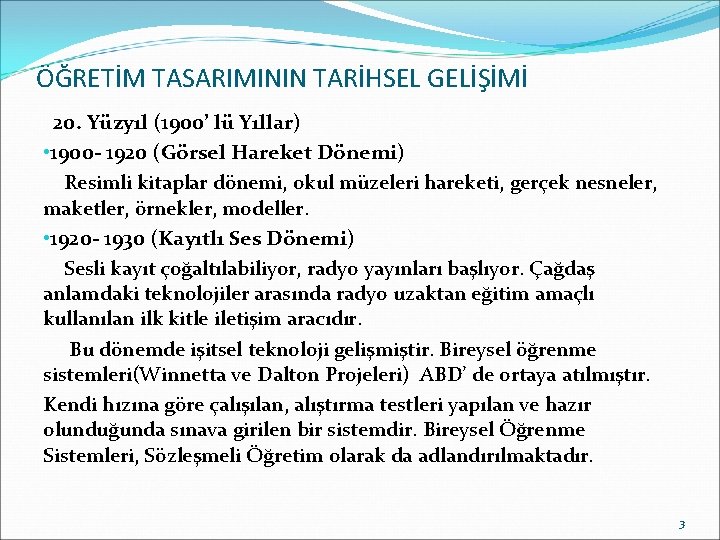 ÖĞRETİM TASARIMININ TARİHSEL GELİŞİMİ 20. Yüzyıl (1900’ lü Yıllar) • 1900 - 1920 (Görsel