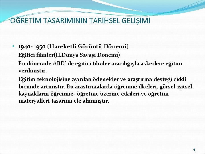 ÖĞRETİM TASARIMININ TARİHSEL GELİŞİMİ • 1940 - 1950 (Hareketli Görüntü Dönemi) Eğitici filmler(II. Dünya