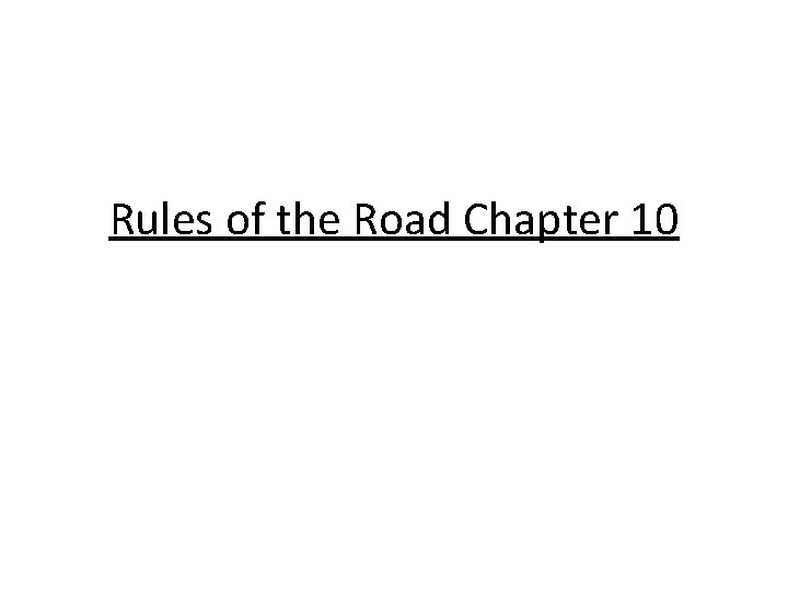 Rules of the Road Chapter 10 Rules of the Road Chapter 10