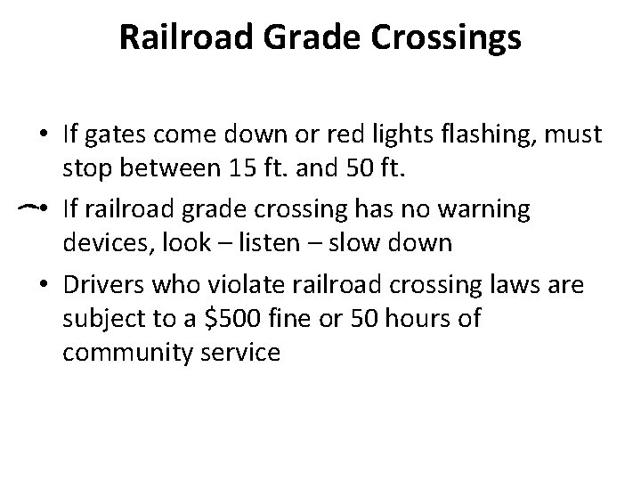 Railroad Grade Crossings • If gates come down or red lights flashing, must stop Railroad Grade Crossings • If gates come down or red lights flashing, must stop
