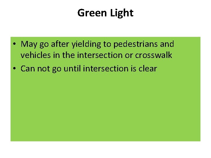 Green Light • May go after yielding to pedestrians and vehicles in the intersection Green Light • May go after yielding to pedestrians and vehicles in the intersection