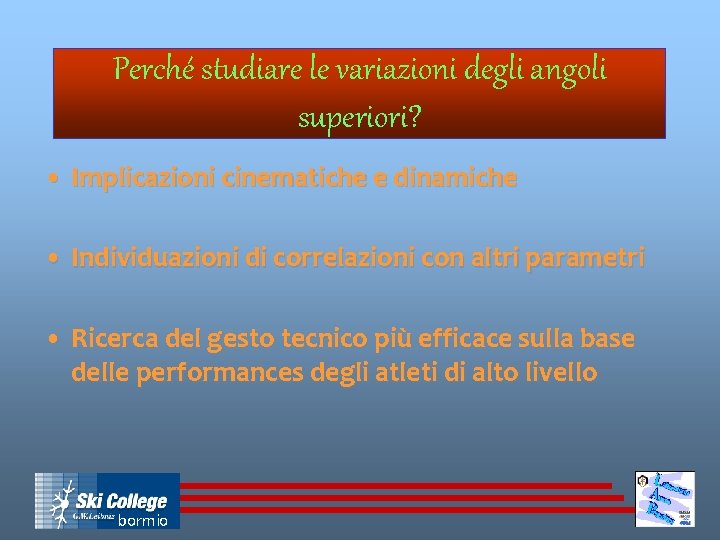 Perché studiare le variazioni degli angoli superiori? • Implicazioni cinematiche e dinamiche • Individuazioni