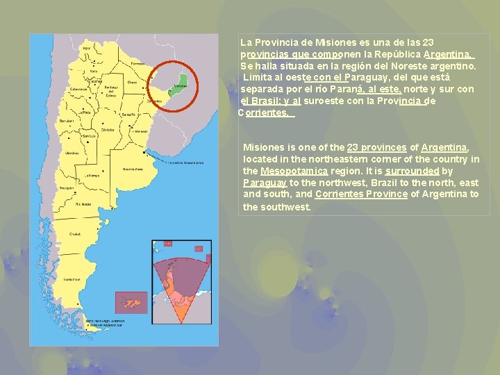 La Provincia de Misiones es una de las 23 provincias que componen la República