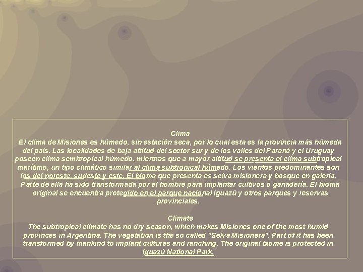 Clima El clima de Misiones es húmedo, sin estación seca, por lo cual esta