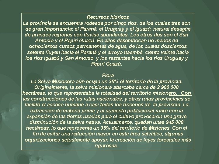 Recursos hídricos La provincia se encuentra rodeada por cinco ríos, de los cuales tres