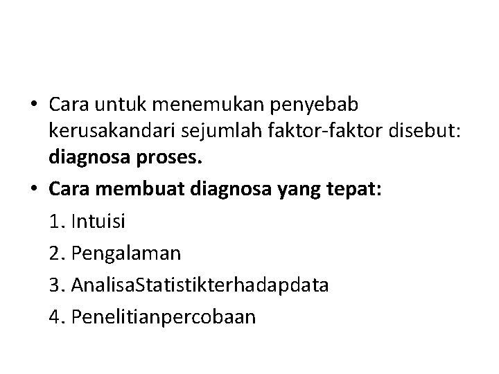  • Cara untuk menemukan penyebab kerusakandari sejumlah faktor-faktor disebut: diagnosa proses. • Cara