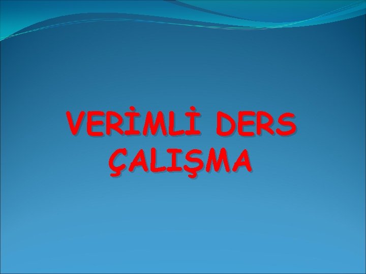 VERİMLİ DERS ÇALIŞMA 