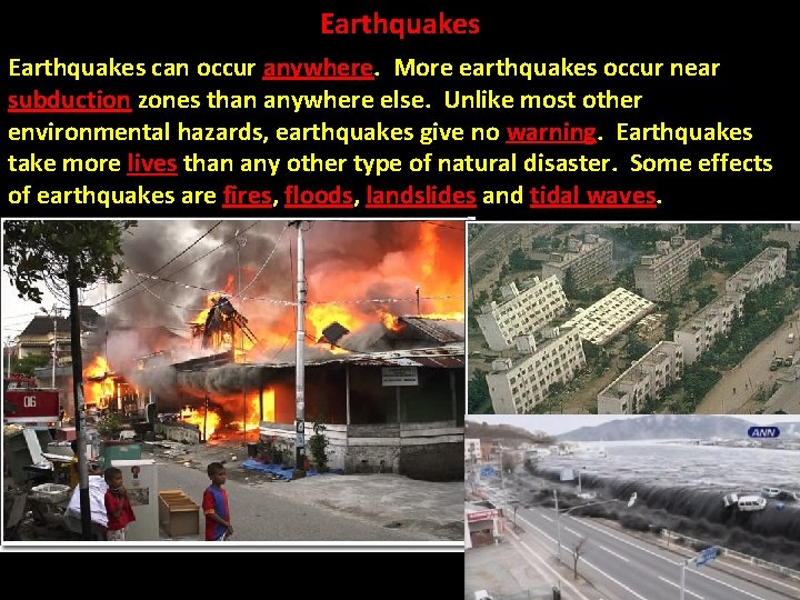 Earthquakes can occur anywhere. More earthquakes occur near subduction zones than anywhere else. Unlike