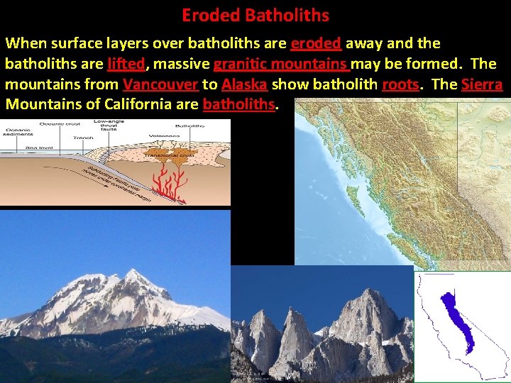 Eroded Batholiths When surface layers over batholiths are eroded away and the batholiths are