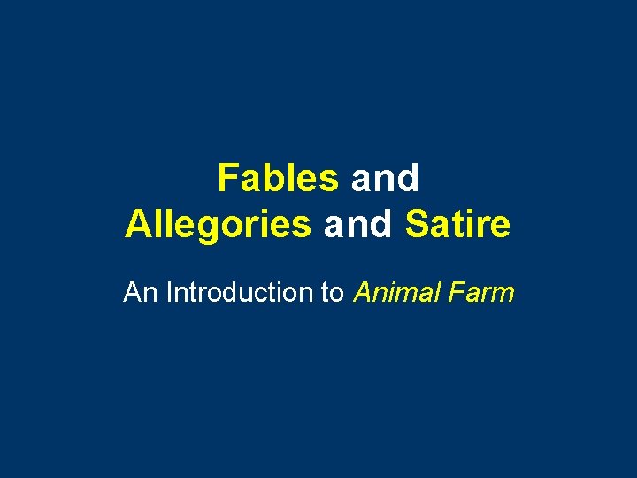 Fables and Allegories and Satire An Introduction to Animal Farm 