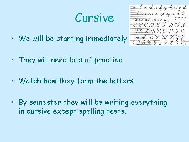 Cursive • We will be starting immediately • They will need lots of practice