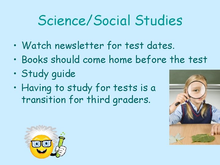 Science/Social Studies • • Watch newsletter for test dates. Books should come home before