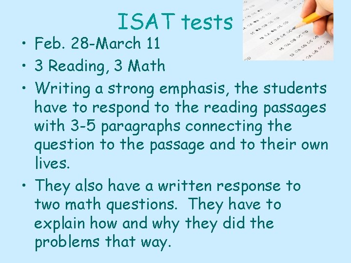 ISAT tests • Feb. 28 -March 11 • 3 Reading, 3 Math • Writing