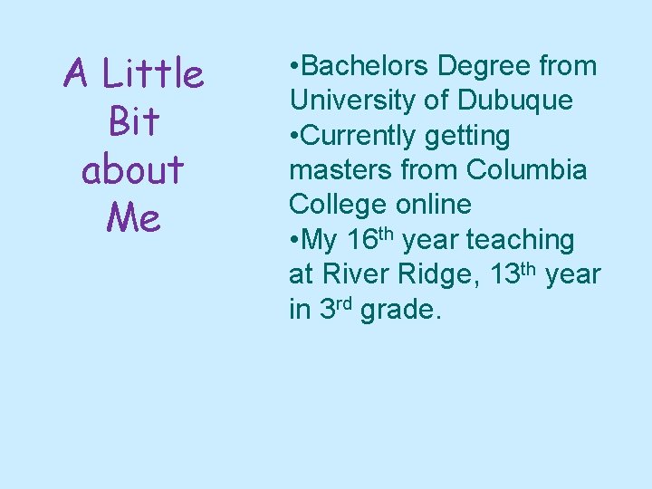 A Little Bit about Me • Bachelors Degree from University of Dubuque • Currently