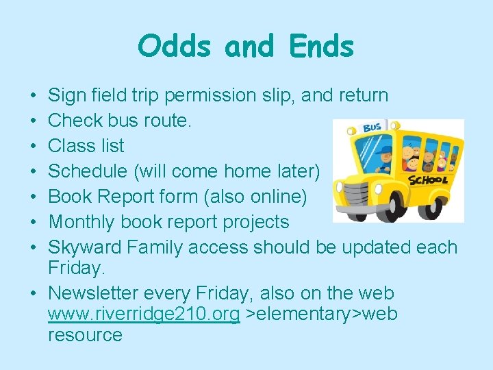 Odds and Ends • • Sign field trip permission slip, and return Check bus