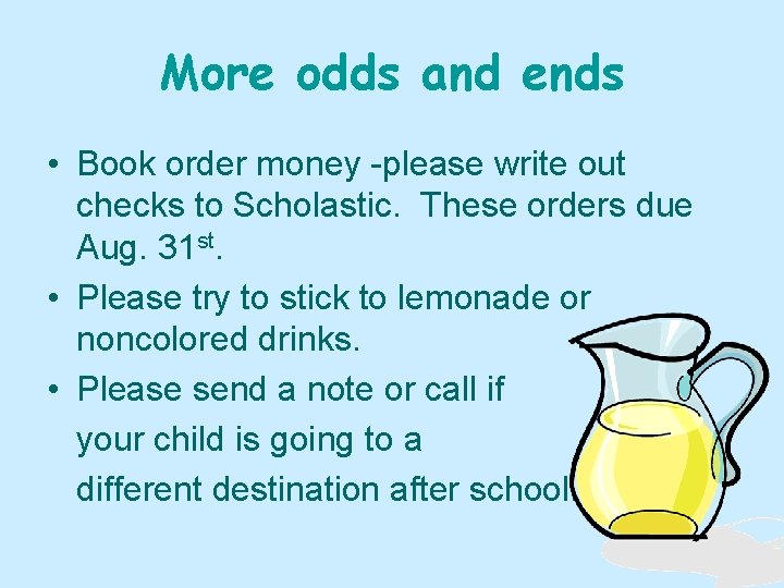 More odds and ends • Book order money -please write out checks to Scholastic.