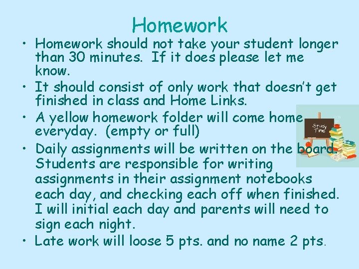 Homework • Homework should not take your student longer than 30 minutes. If it