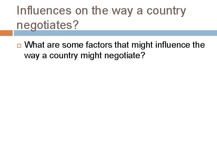 Influences on the way a country negotiates? What are some factors that might influence