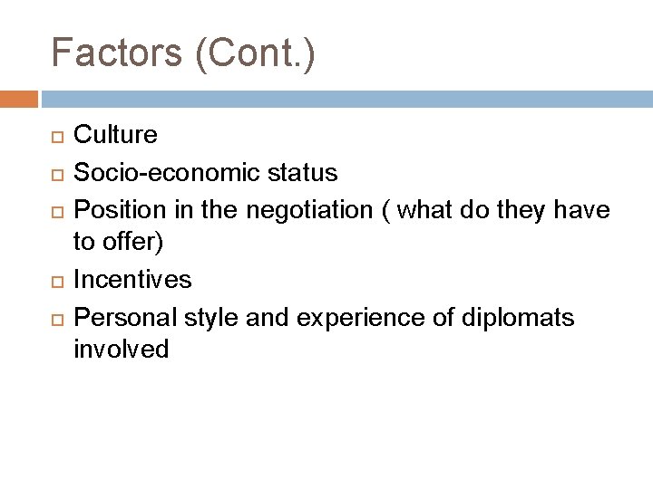 Factors (Cont. ) Culture Socio-economic status Position in the negotiation ( what do they