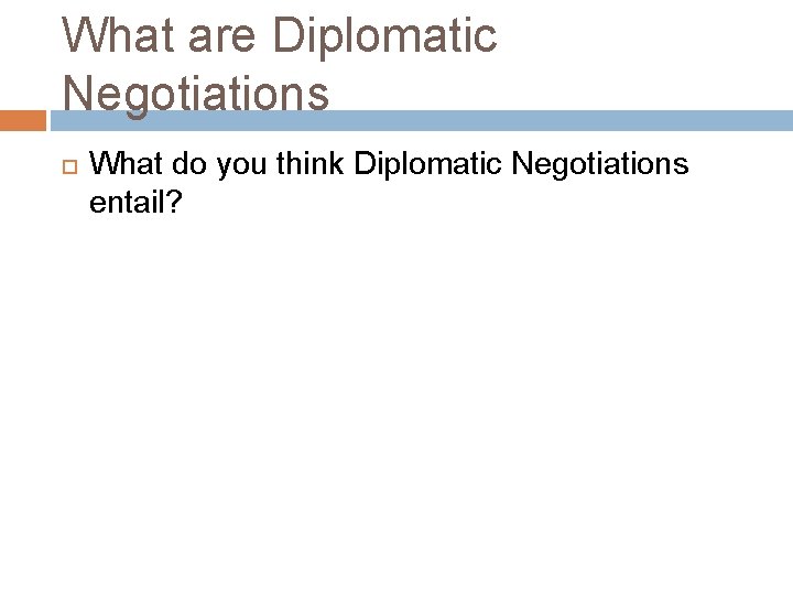 What are Diplomatic Negotiations What do you think Diplomatic Negotiations entail? 