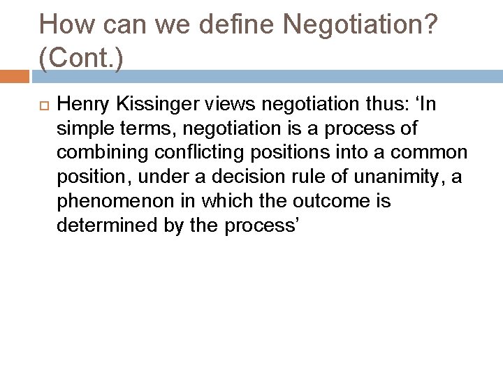 How can we define Negotiation? (Cont. ) Henry Kissinger views negotiation thus: ‘In simple