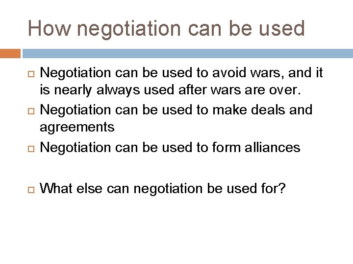 How negotiation can be used Negotiation can be used to avoid wars, and it