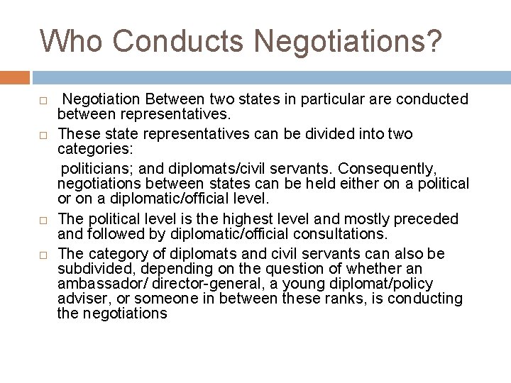 Who Conducts Negotiations? Negotiation Between two states in particular are conducted between representatives. These