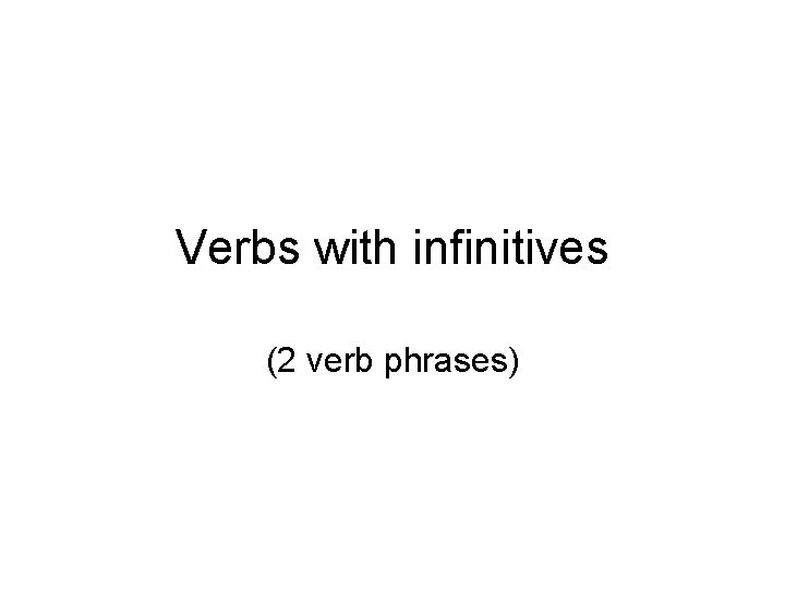 Verbs with infinitives (2 verb phrases) 