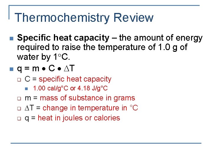 Thermochemistry Review n n Specific heat capacity – the amount of energy required to