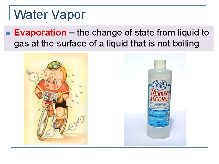 Water Vapor n Evaporation – the change of state from liquid to gas at
