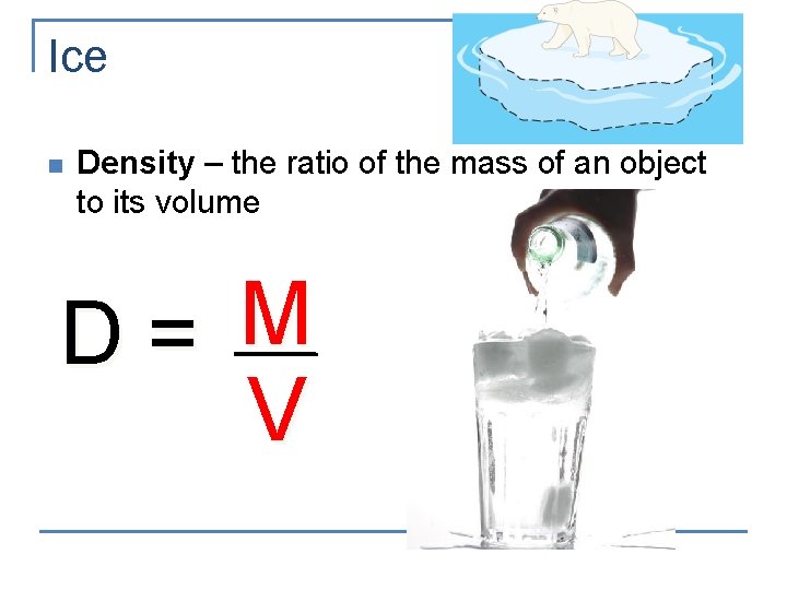 Ice n Density – the ratio of the mass of an object to its