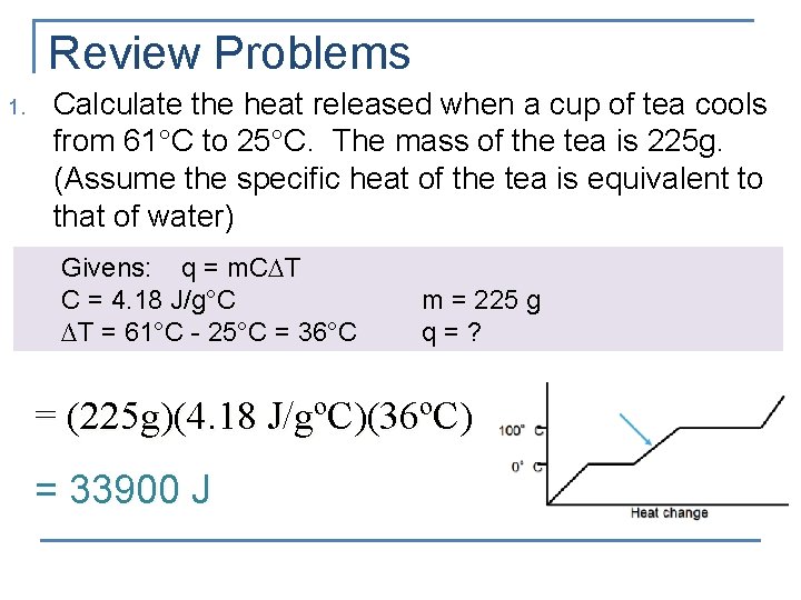 Review Problems 1. Calculate the heat released when a cup of tea cools from