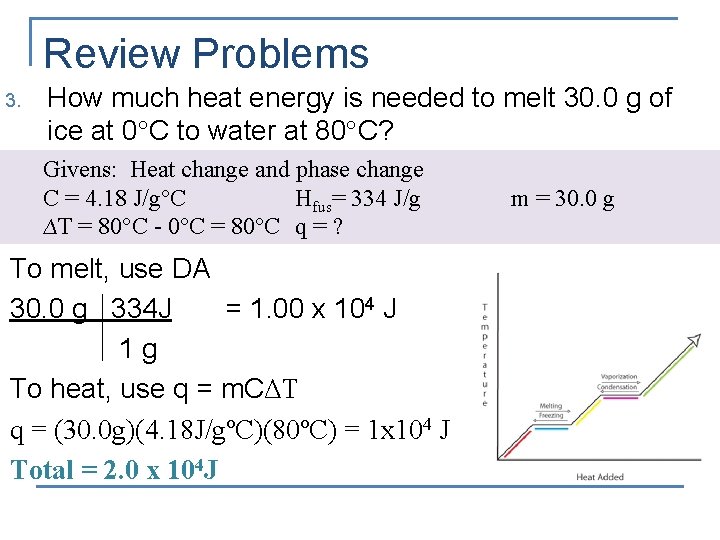 Review Problems 3. How much heat energy is needed to melt 30. 0 g