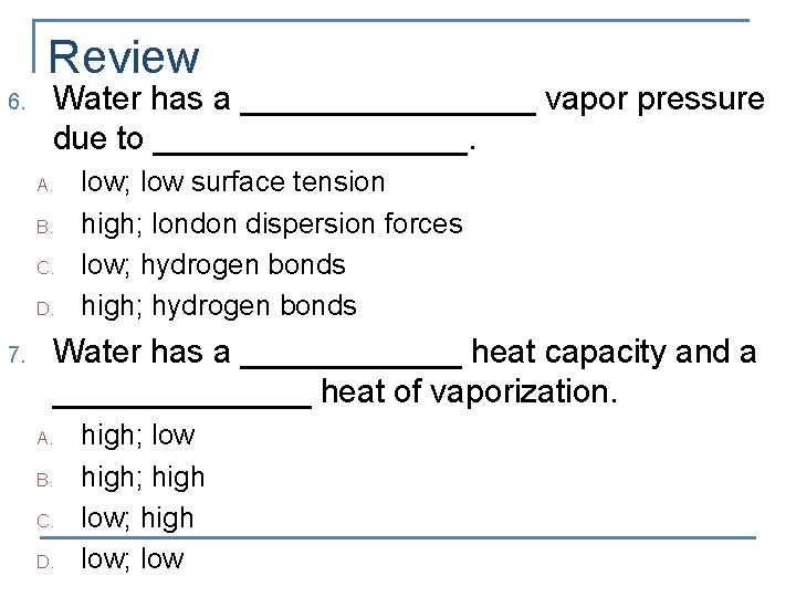 Review 6. Water has a ________ vapor pressure due to _________. A. B. C.