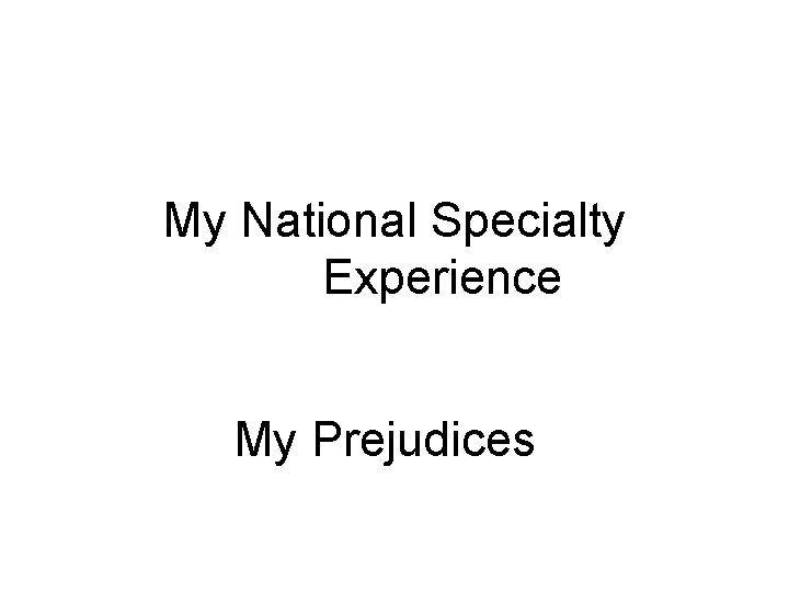 My National Specialty Experience My Prejudices 