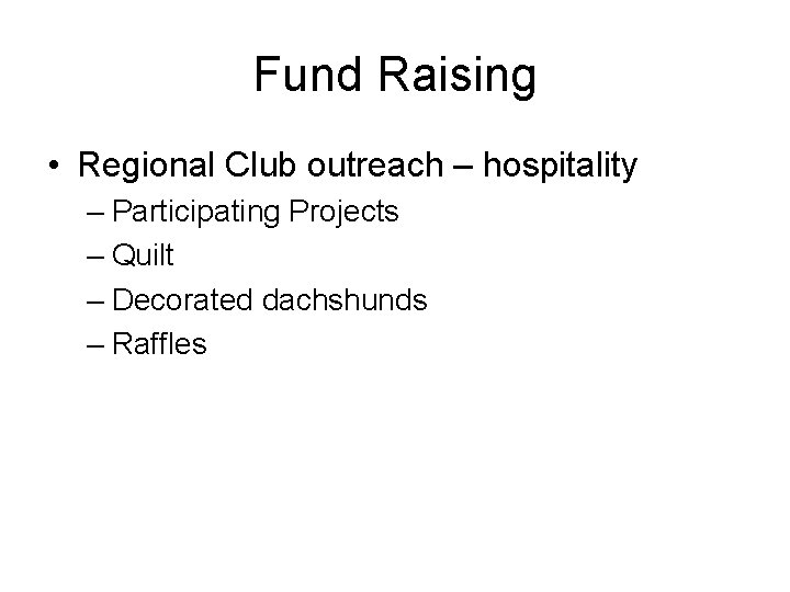 Fund Raising • Regional Club outreach – hospitality – Participating Projects – Quilt –