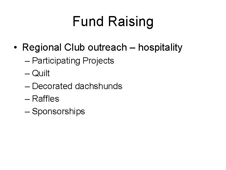 Fund Raising • Regional Club outreach – hospitality – Participating Projects – Quilt –