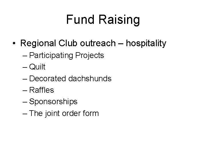 Fund Raising • Regional Club outreach – hospitality – Participating Projects – Quilt –