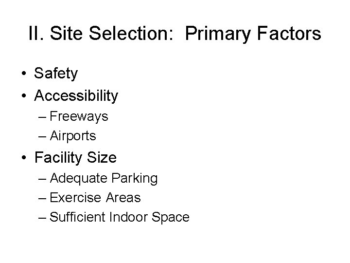 II. Site Selection: Primary Factors • Safety • Accessibility – Freeways – Airports •